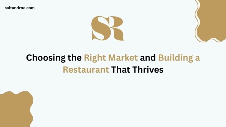 Choosing the Right Market and Building a Restaurant That Thrives